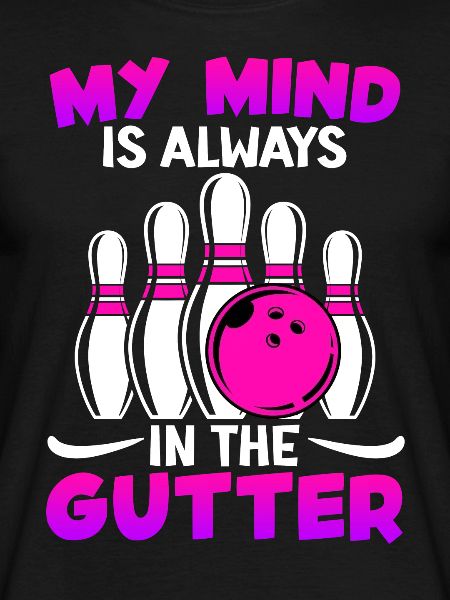 Bowling Funny My Mind is Always in Gutter
