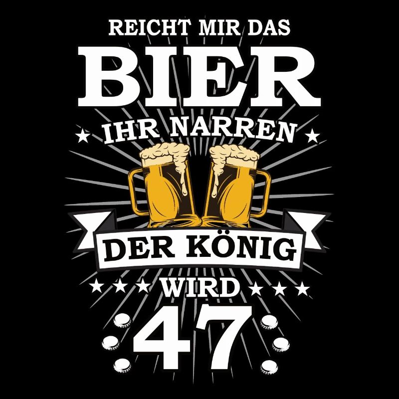 Reicht mir das Bier ihr Narren der König wird 47