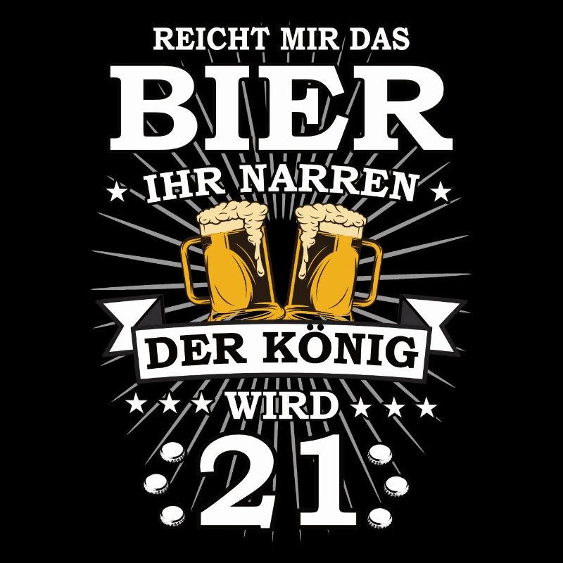 Reicht mir das Bier ihr Narren der König wird 21