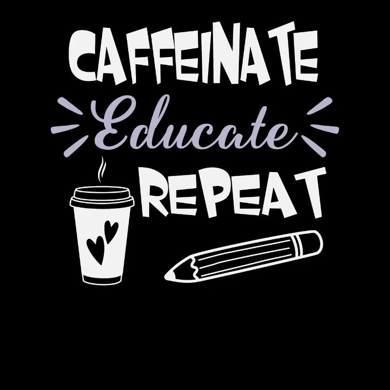 Caffeinate Educate Repeat - Coffee Teacher School