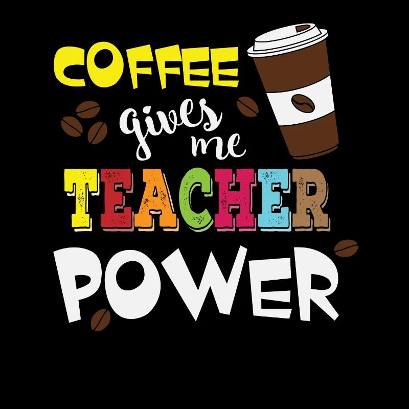 Coffee Gives Me Teacher Powers - Coffee Teacher
