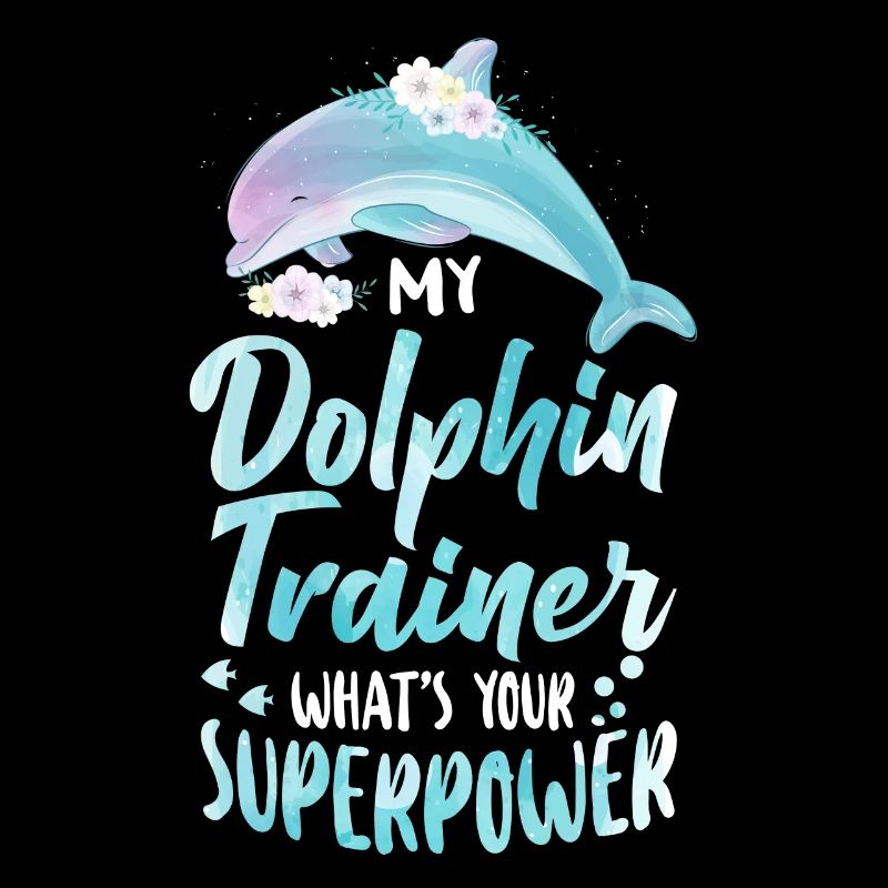 Dolphin I'm A Dolphin Trainer