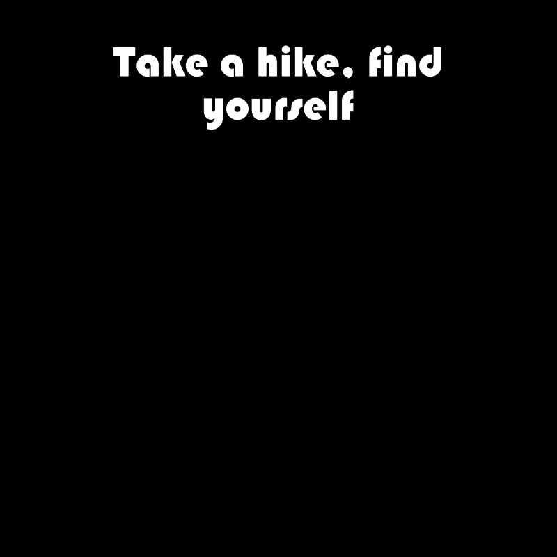 Hiking - Take A Hike, Find Yourself