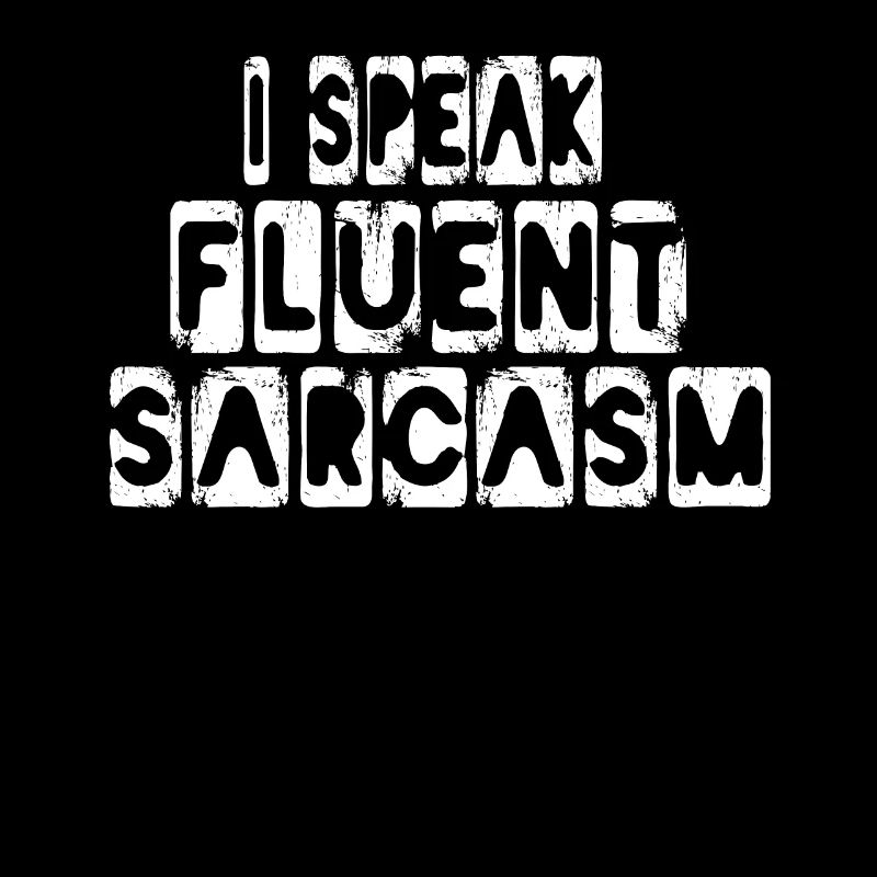 I Speak Fluent Sarcasm Speak Sarcam Sarcastic