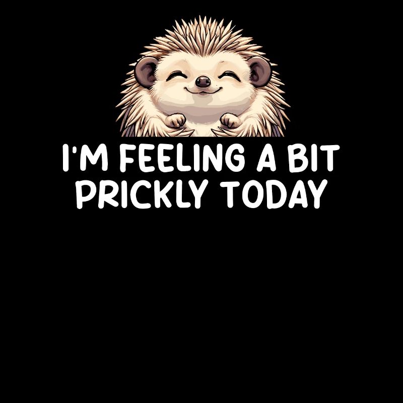 I'm Feeling A Bit Prickly Today