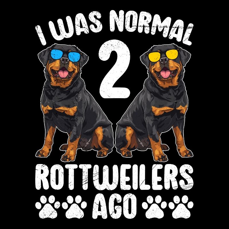 Rottie Owner I WAS NORMAL 2 ROTTWEILERS AGO