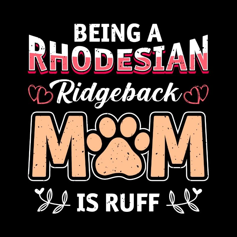 Dog mom A RHODESIAN RIDGEBACK MOM IS RUFF