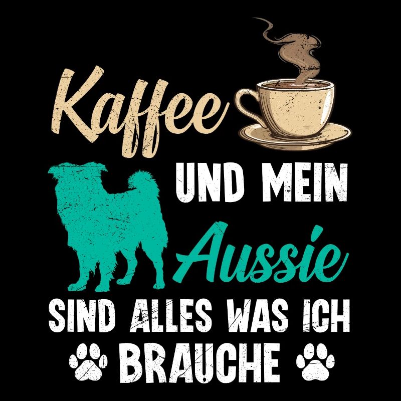 Aussie COFFEE AND MY AUSSIE EVERYTHING I NEED