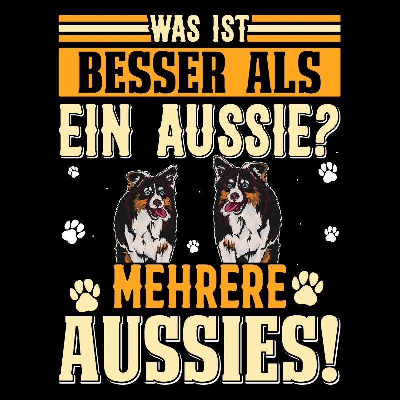 Australian Shepherd WHAT'S BETTER THAN AN AUSSIE?