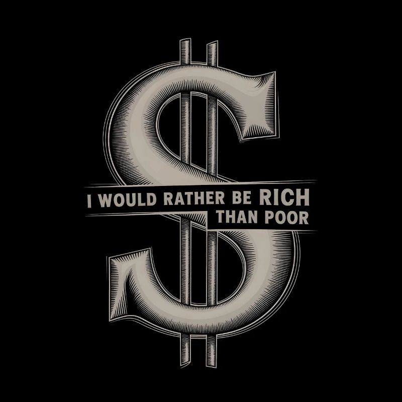 I would rather be rich than poor Dollar Sign