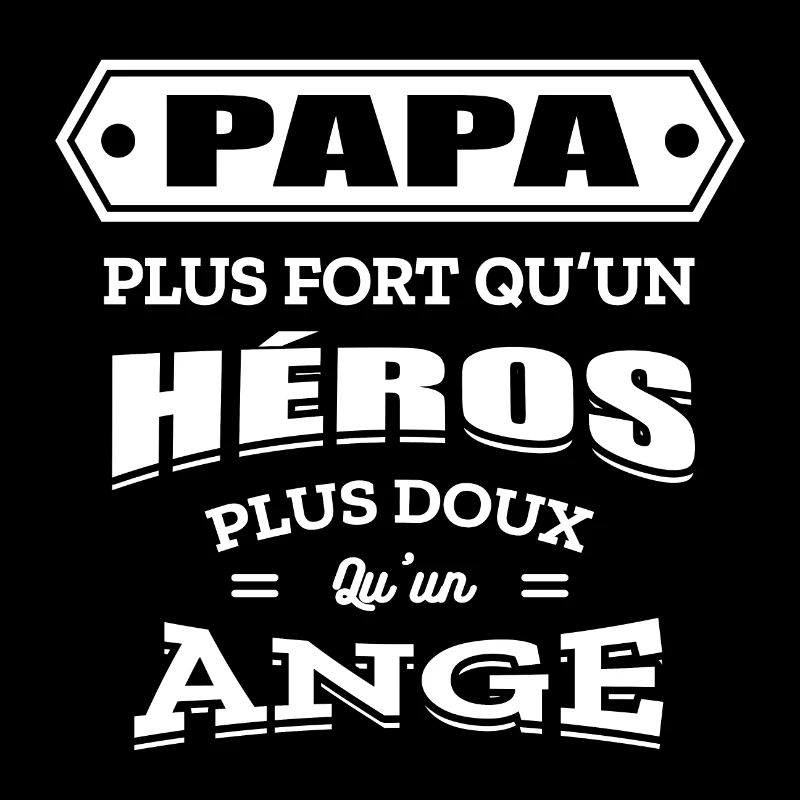 PAPA PLUS FORT QU'UN HEROS PLUS DOUX QU'UN ANGE