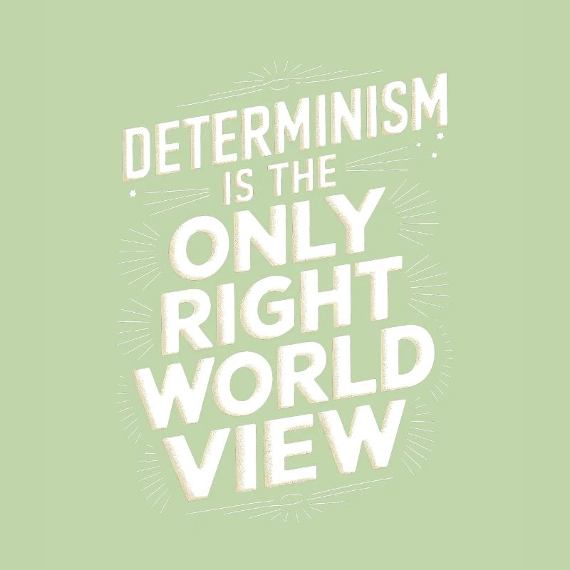 Le déterminisme est la seule bonne vision du monde