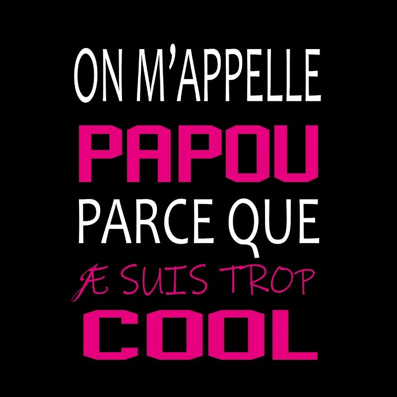 On m’appelle papou parce que je suis trop cool