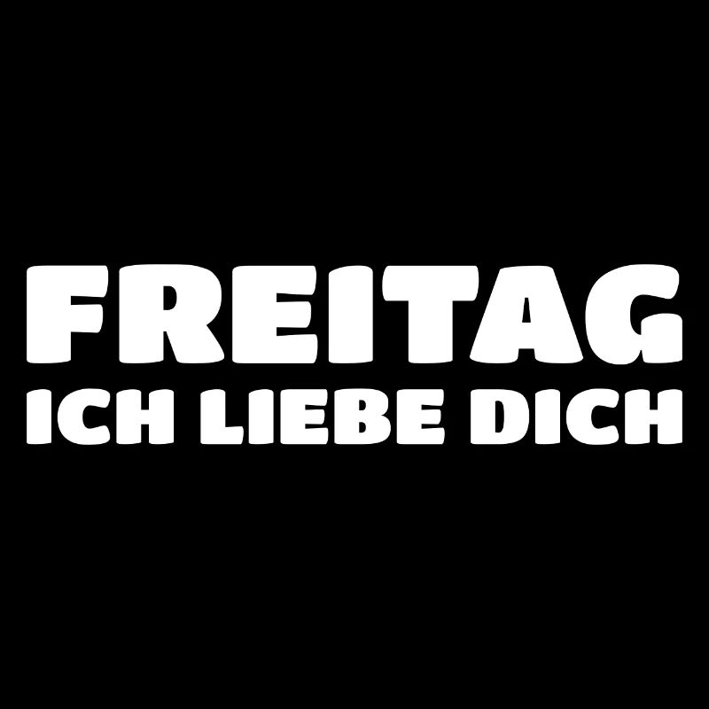 Freitag, Ich Liebe Dich