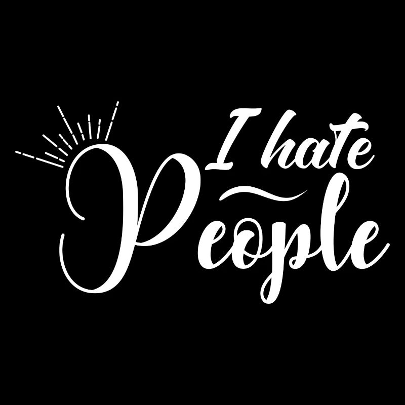 I hate people, Ich hasse Menschen