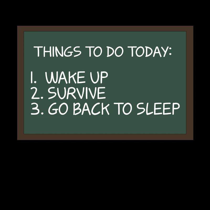 Things To Do Woke Up Survive Go Back To Bed For