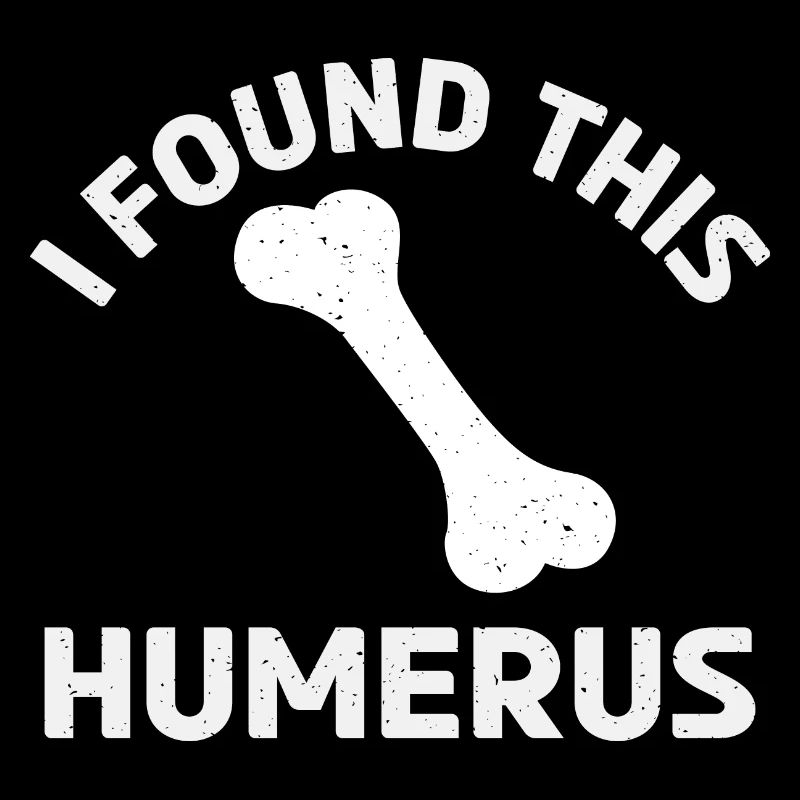 Funny Dad Joke - I Found This Humerus Sarcastic