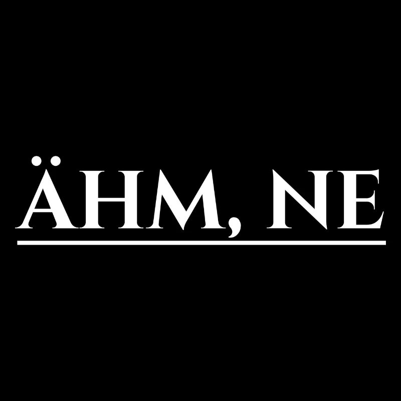 ähm ne