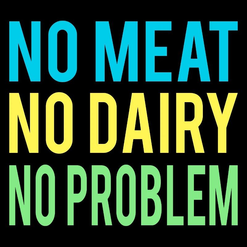 No meat, no dairy, no problem, vegan