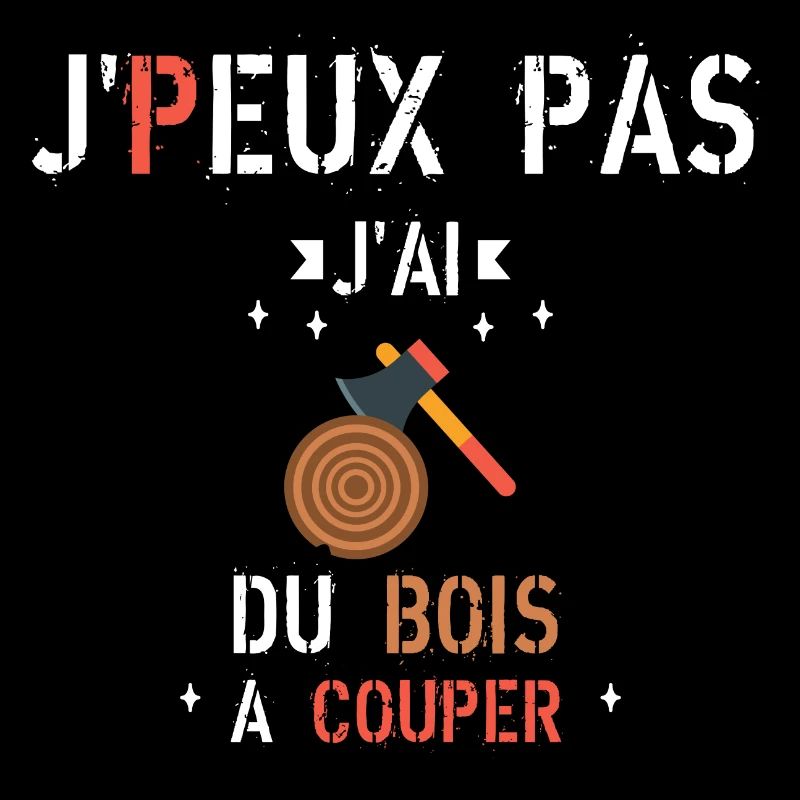 J Peux Pas J Ai du bois à couper