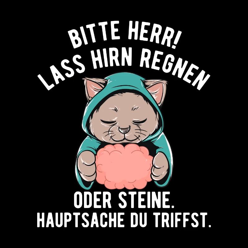 Lass Hirn regnen Oder Steine Hauptsache du triffst
