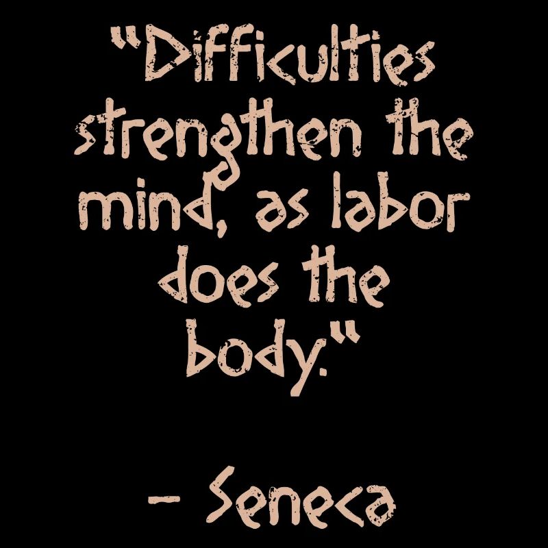 Difficulties strength- Seneca Zitat Stoic Weisheit