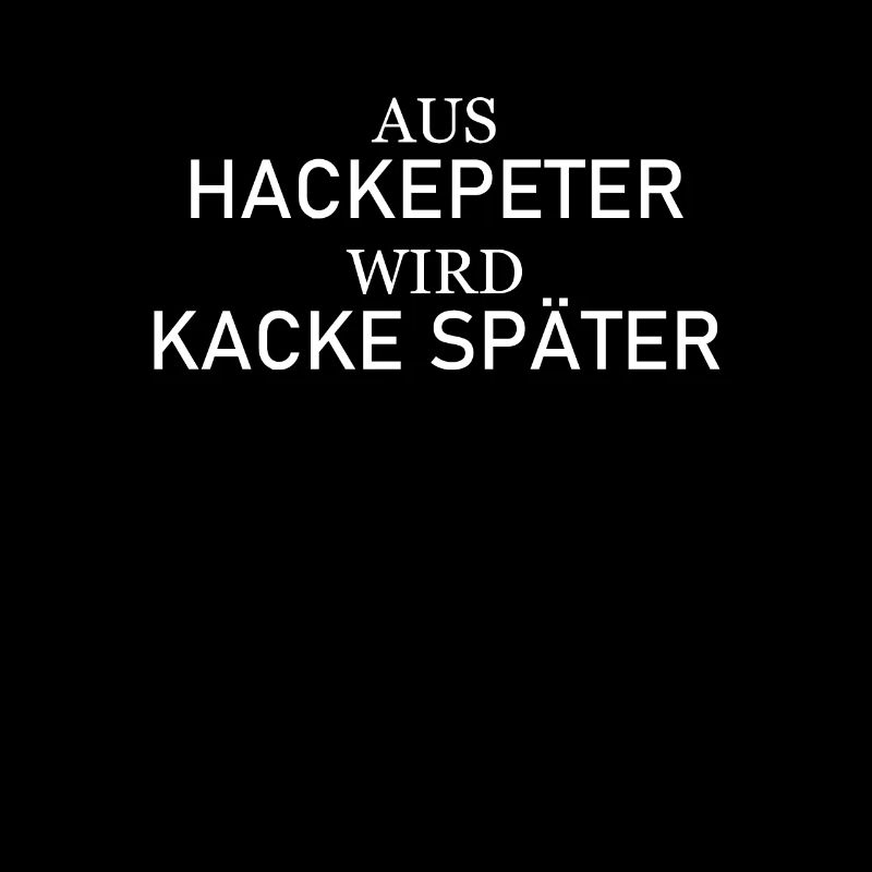Aus Hackepeter wird Kacke später