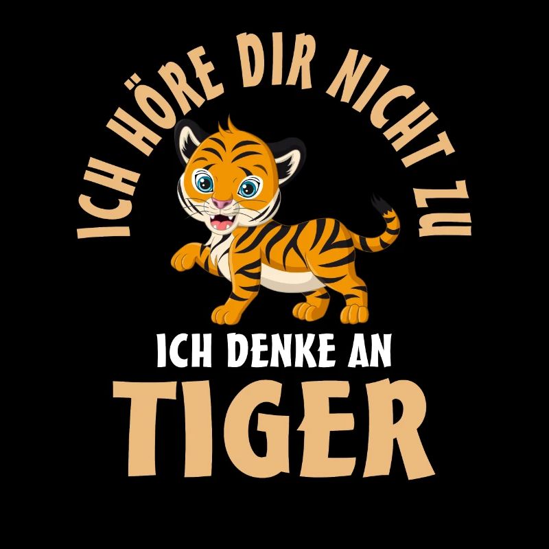 Ich höre dir nicht zu ich denke an Tiger