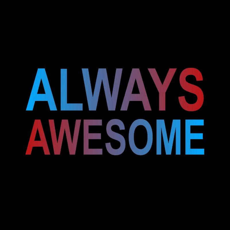 Always awesome, toujours génial