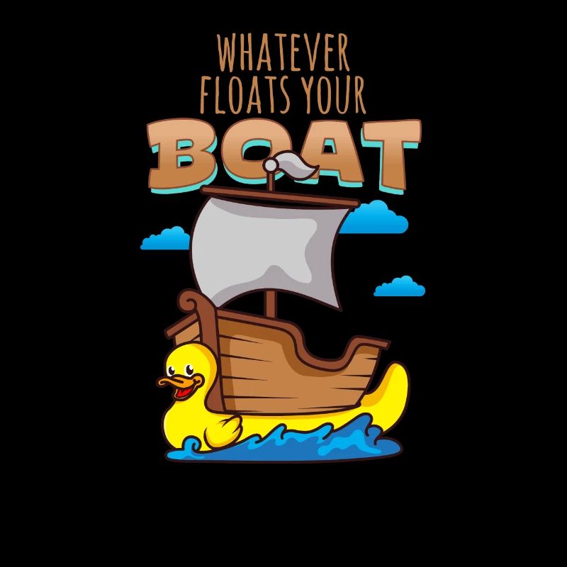 Whatever Floats your boat rubber duck ship boat