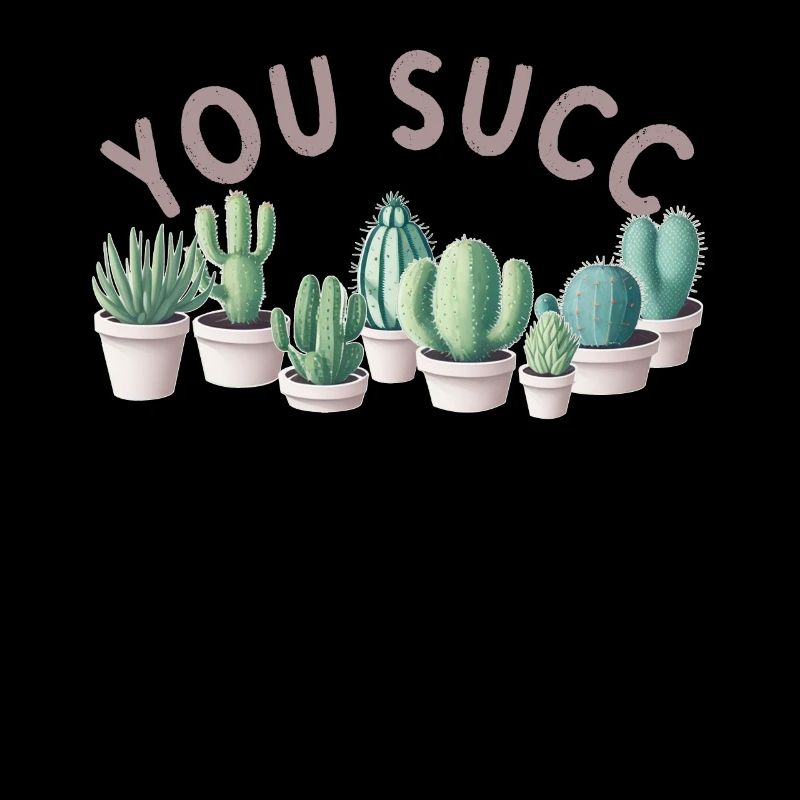Funny Succulent Saying "You Succ" Cacti