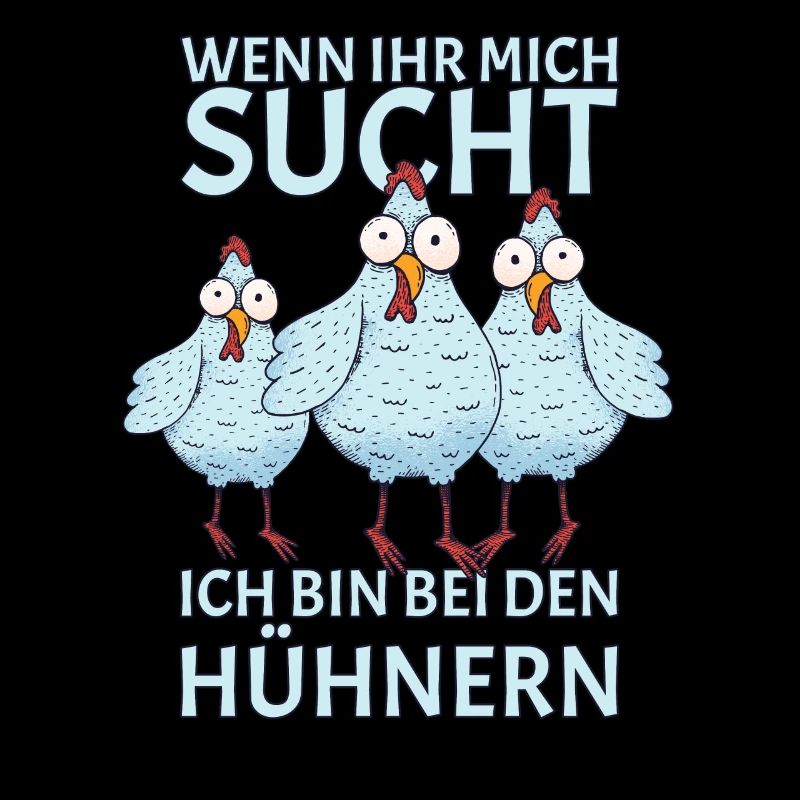 Wenn ihr mich sucht ich bin bei den Hühnern