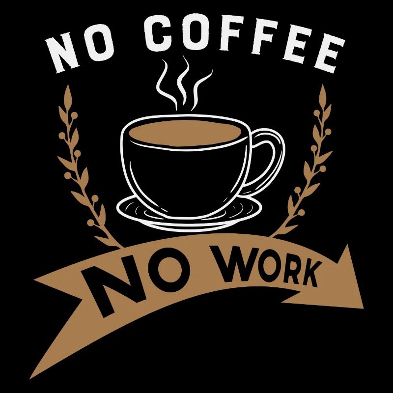 No coffee, no work