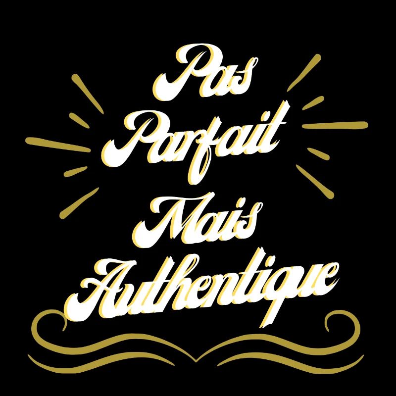 Authentique, pas Parfait