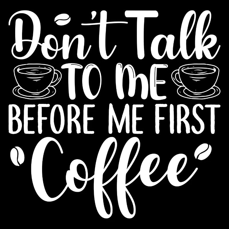 Sprich mich nicht an. Ich brauch erst einen Kaffee