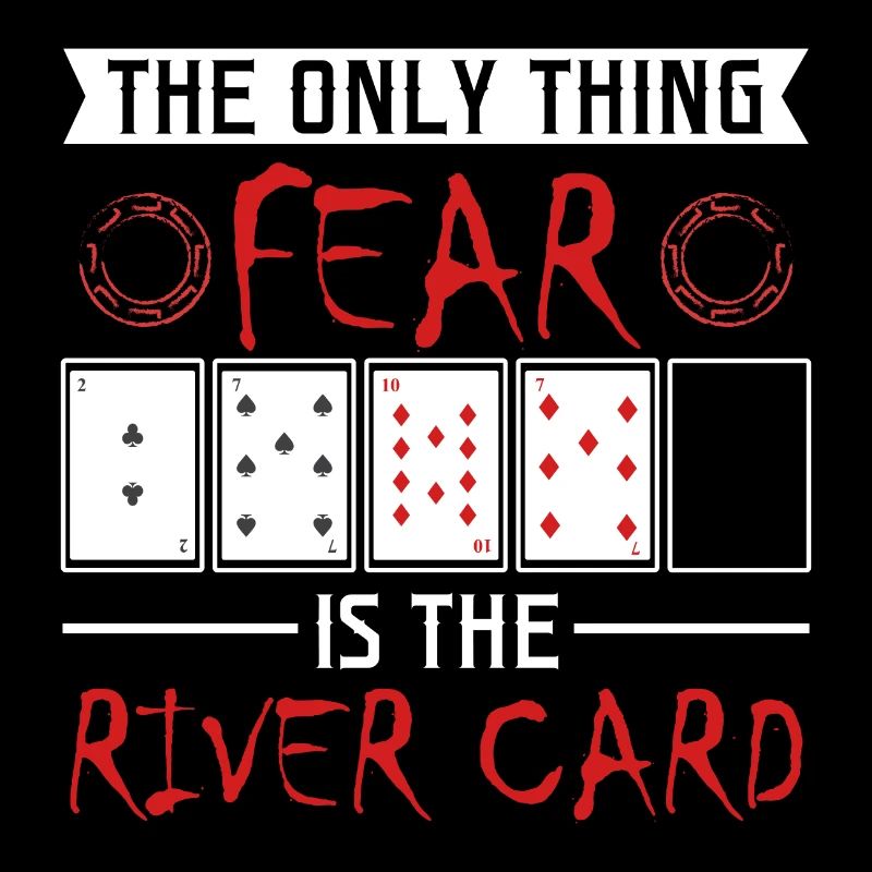 Die einzige Sache Angst ist der River Card