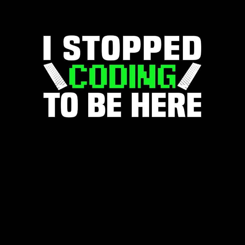I stopped coding to be here