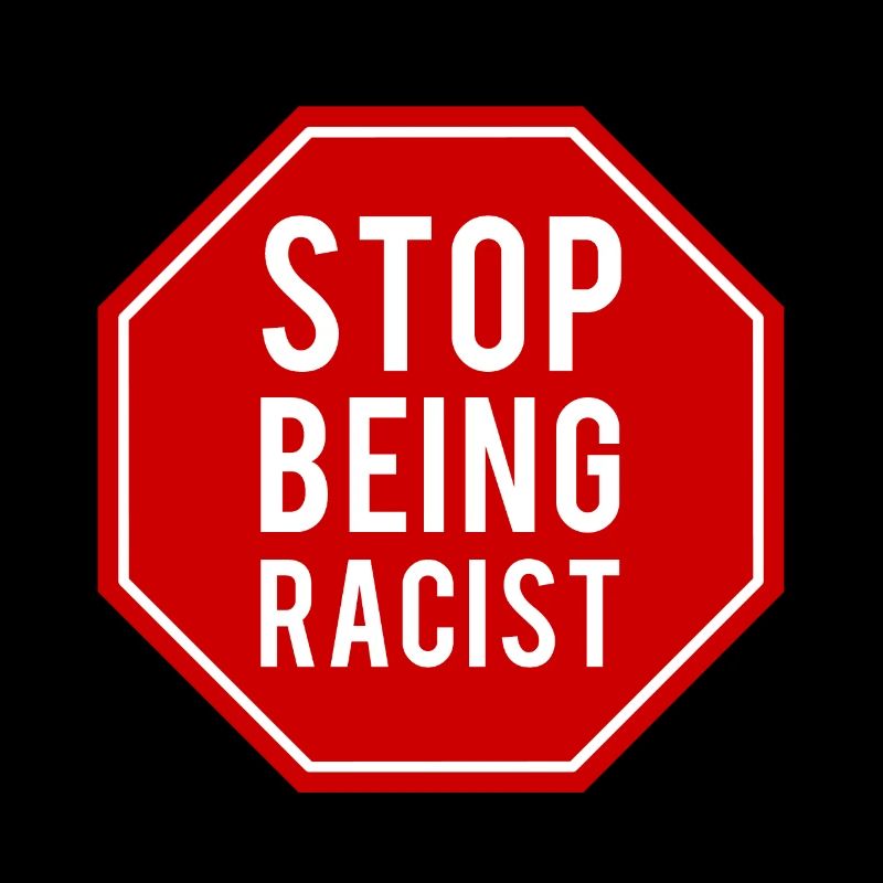 Stop Being Racist