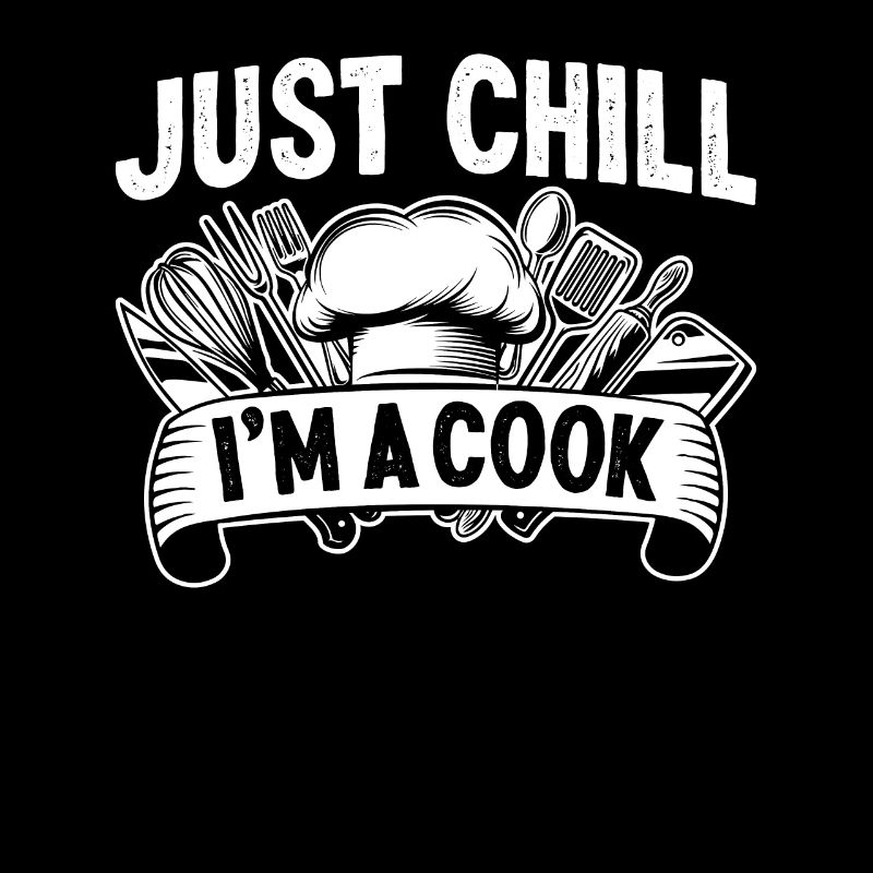 Just Chill i'm a Cook