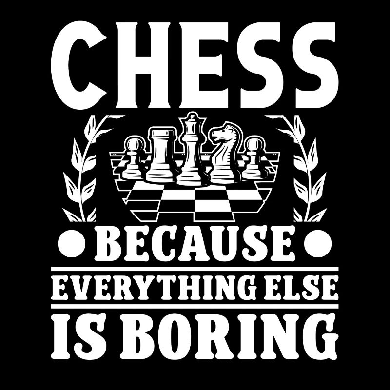 Les échecs parce que tout le reste est ennuyeux