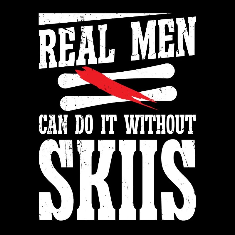 Real men can do it without skiis