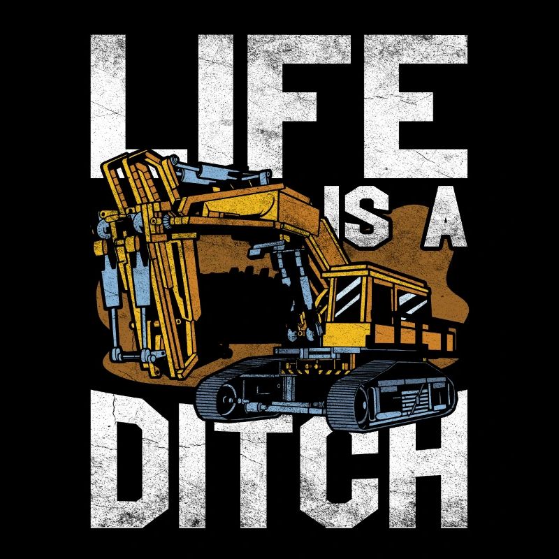 Excavator Driver Life Is A Ditch