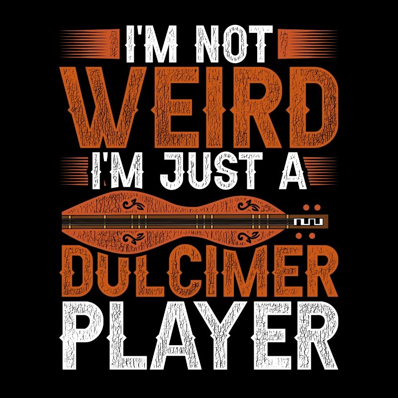 I'm Not Weird I'm Just A Dulcimer Player