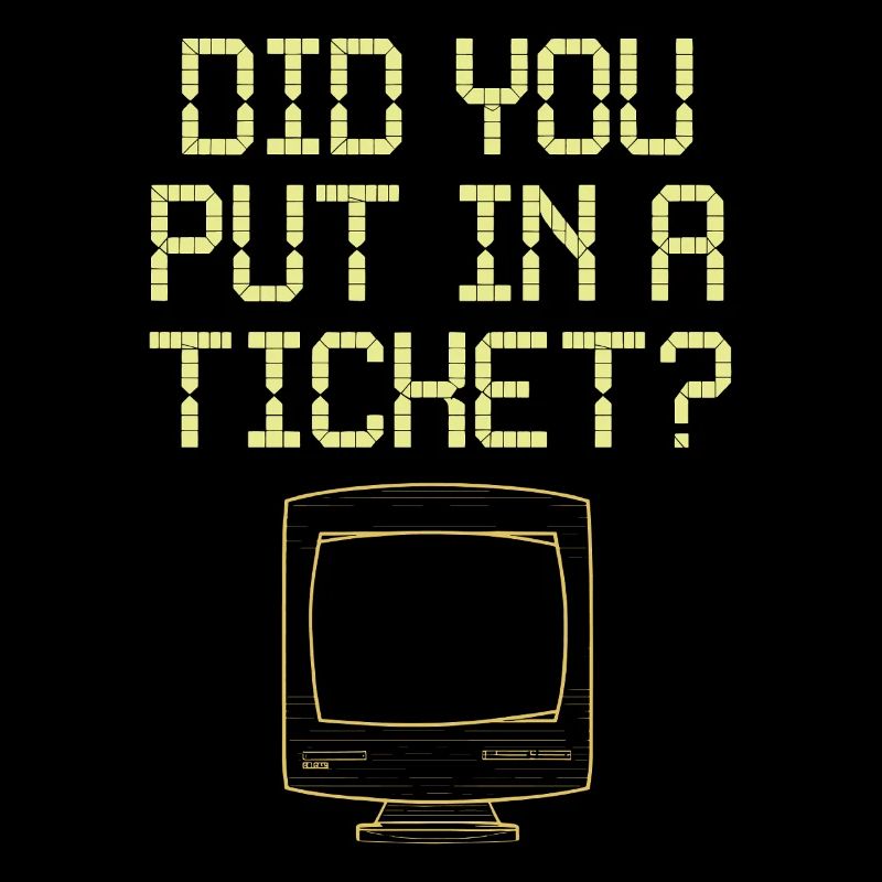 Did You Put In A Ticket? IT Support