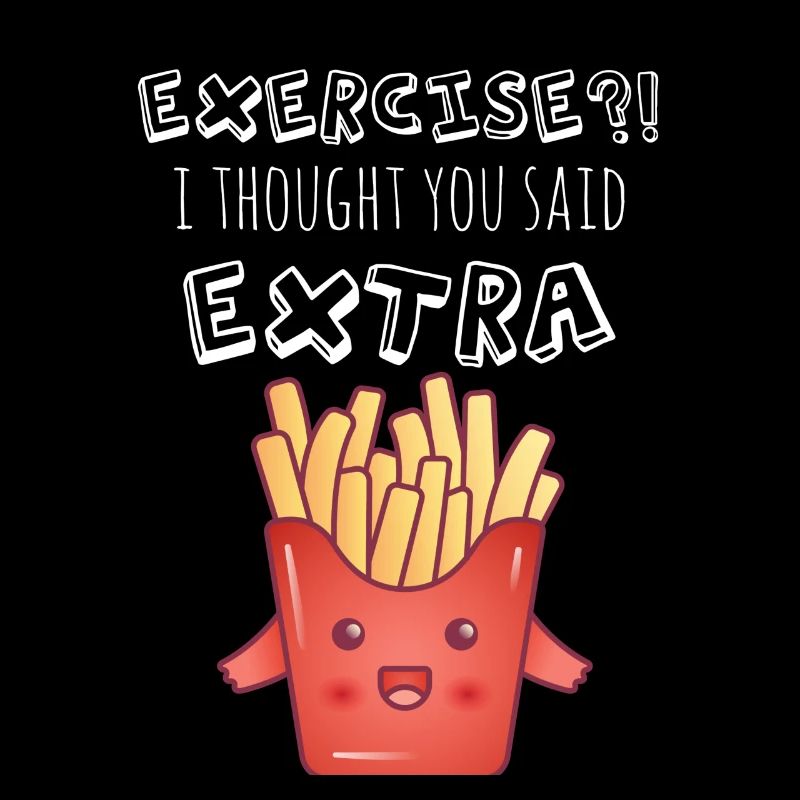 Exercise - I Thought You Said Extra Fries?!