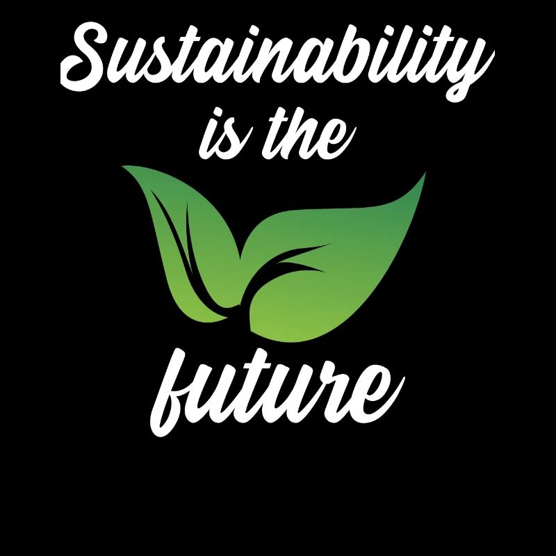 Sustainability is the future