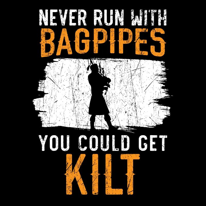 Never Run With Bagpipes You Could Get Kilt Bagpipe