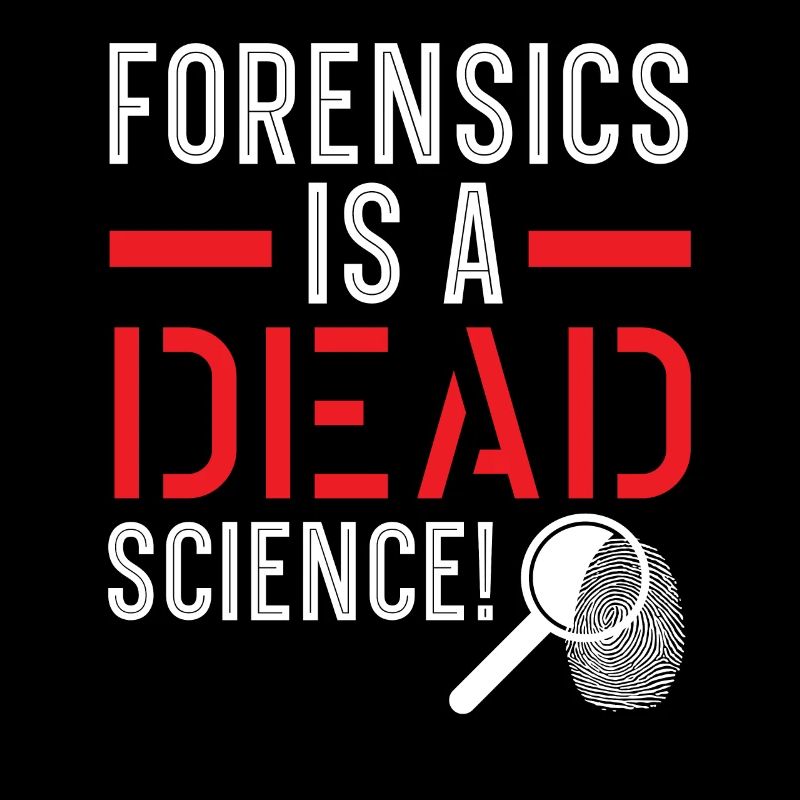 Forensics is a dead science Forensic science