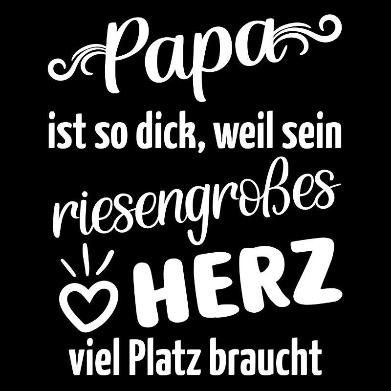 Papa ist dick, weil sein Herz viel Platz braucht