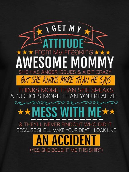 I Get My Attitude From My Freaking Awesome Mommy